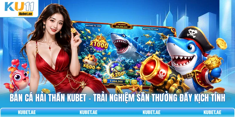 Bắn Cá Hải Thần KUBET - Trải Nghiệm Săn Thưởng Đầy Kịch Tính