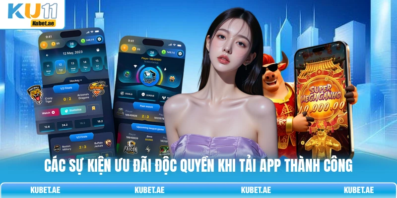 Các sự kiện ưu đãi độc quyền khi tải app thành công Các sự kiện ưu đãi độc quyền khi tải app thành công