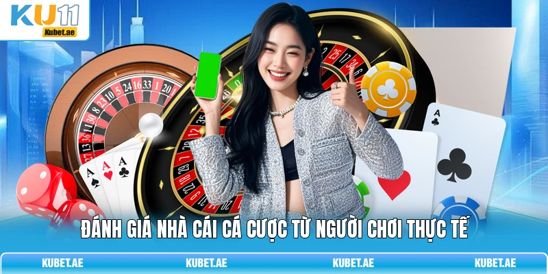 Đánh giá nhà cái cá cược từ người chơi thực tế