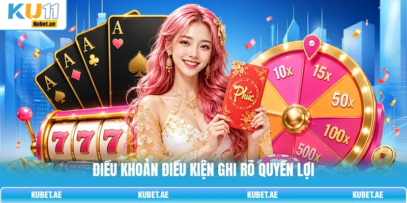 Điều khoản điều kiện ghi rõ quyền lợi Điều khoản điều kiện ghi rõ quyền lợi
