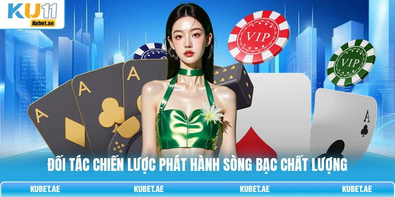 Đối tác chiến lược phát hành sòng bạc chất lượng Đối tác chiến lược phát hành sòng bạc chất lượng