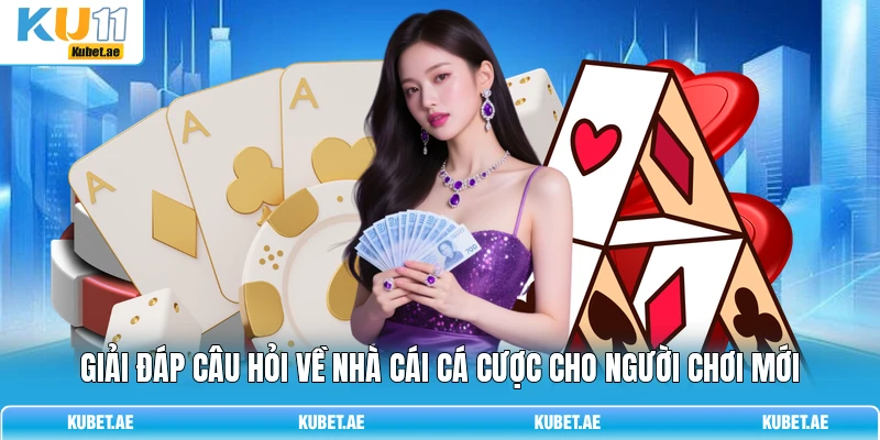 Giải đáp câu hỏi về nhà cái cá cược cho người chơi mới
