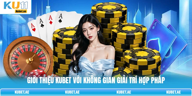 Giới thiệu KUBET với không gian giải trí hợp pháp Giới thiệu KUBET với không gian giải trí hợp pháp