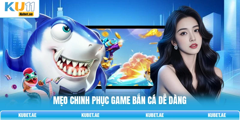 Mẹo chinh phục game bắn cá dễ dàng