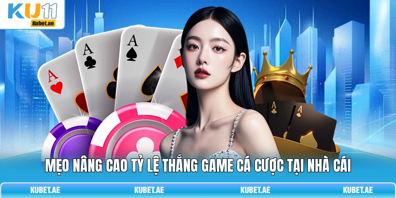 Mẹo nâng cao tỷ lệ thắng game cá cược tại nhà cái