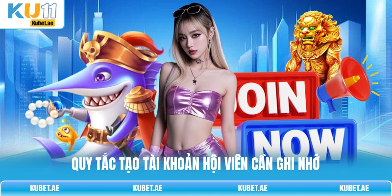Quy tắc tạo tài khoản hội viên cần ghi nhớ Quy tắc tạo tài khoản hội viên cần ghi nhớ